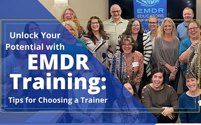 Unlock Your Potential with EMDR Training: Choosing a Trainer