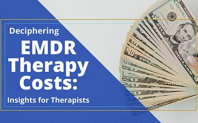 Deciphering EMDR Therapy Costs: Insights for Therapists